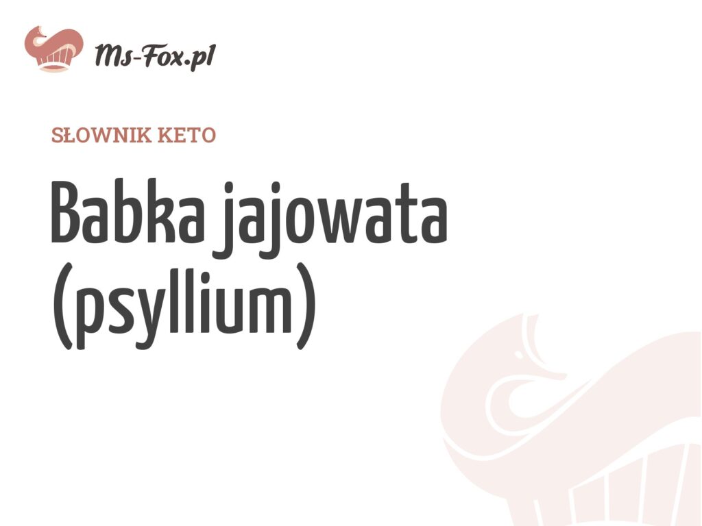 Babka jajowata (psyllium) – hasło w słowniku keto Ms. Fox