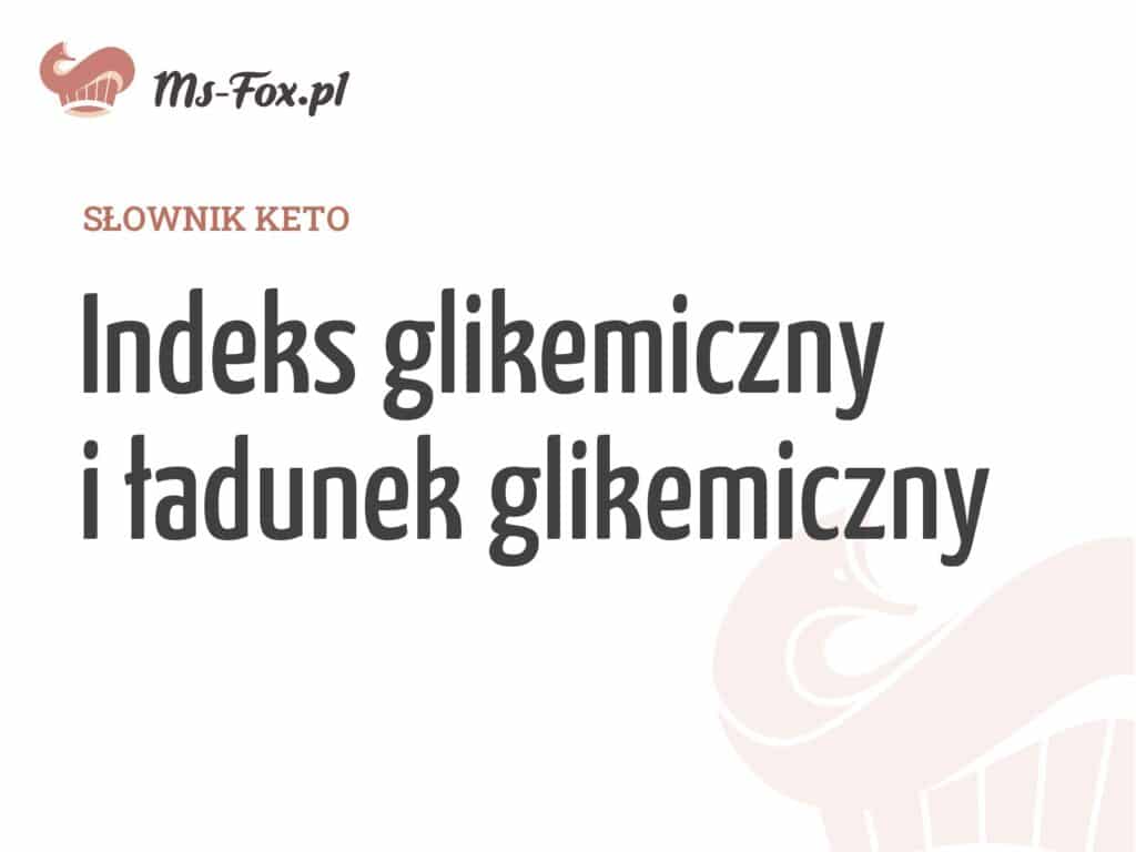 Indeks glikemiczny i ładunek glikemiczny – hasło w słowniku keto Ms. Fox