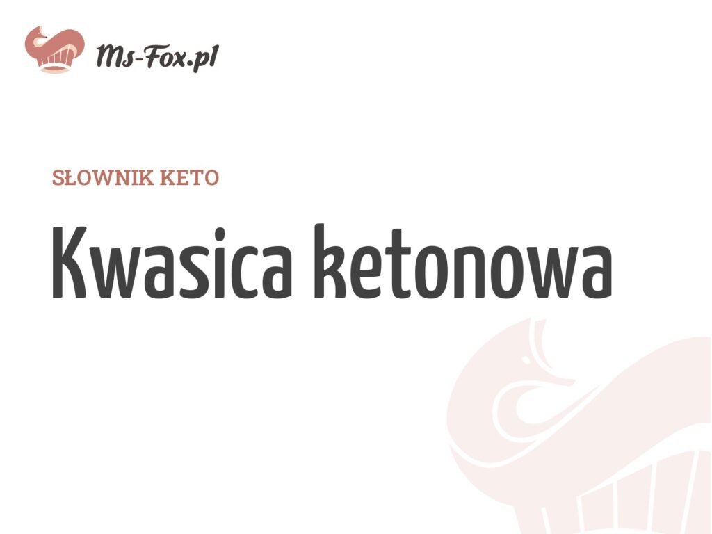 Kwasica ketonowa – hasło w słowniku keto Ms. Fox