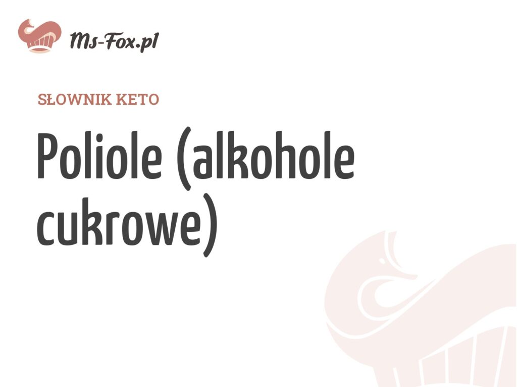 Poliole (alkohole cukrowe) – hasło w słowniku keto Ms. Fox